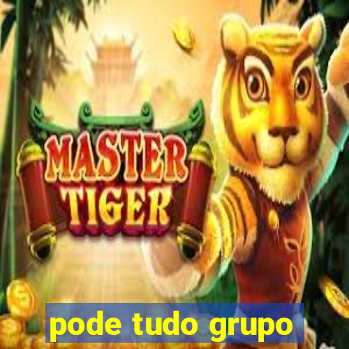 pode tudo grupo